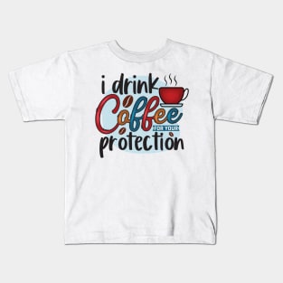 I Drink Coffee For Your Protection Kids T-Shirt